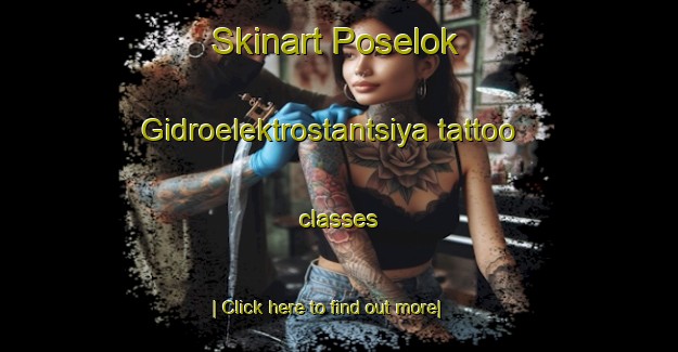 Skinart Poselok Gidroelektrostantsiya tattoo classes-United Kingdom