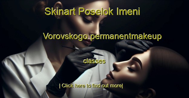 Skinart Poselok Imeni Vorovskogo permanentmakeup classes-United Kingdom