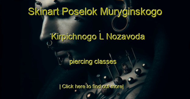 Skinart Poselok Muryginskogo Kirpichnogo L Nozavoda piercing classes-United Kingdom