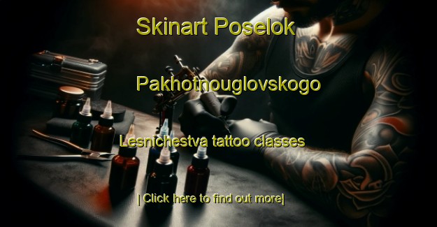 Skinart Poselok Pakhotnouglovskogo Lesnichestva tattoo classes-United Kingdom