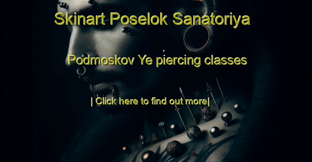 Skinart Poselok Sanatoriya Podmoskov Ye piercing classes-United Kingdom