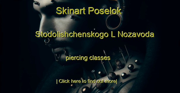 Skinart Poselok Stodolishchenskogo L Nozavoda piercing classes-United Kingdom