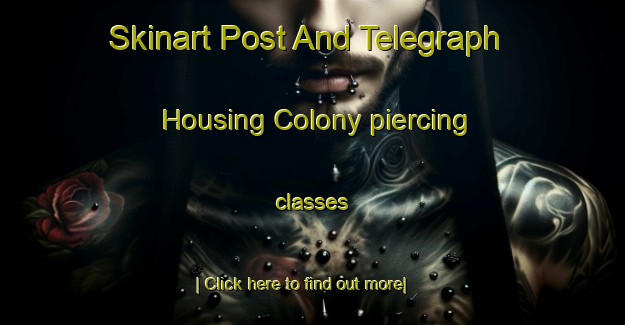 Skinart Post And Telegraph Housing Colony piercing classes-United Kingdom