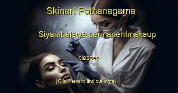 Skinart Pothanagama Siyambalewa permanentmakeup classes-United Kingdom