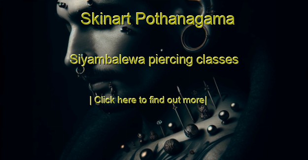 Skinart Pothanagama Siyambalewa piercing classes-United Kingdom