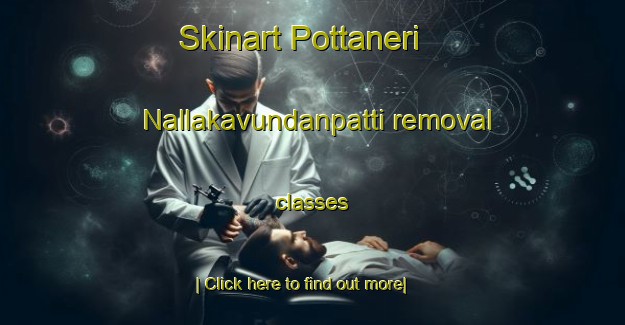 Skinart Pottaneri Nallakavundanpatti removal classes-United Kingdom