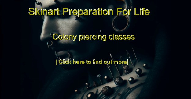 Skinart Preparation For Life Colony piercing classes-United Kingdom