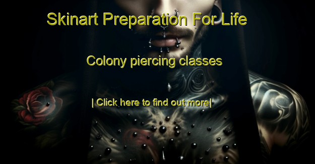 Skinart Preparation For Life Colony piercing classes-United Kingdom