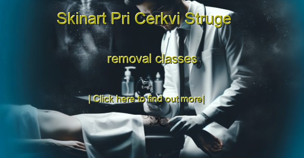 Skinart Pri Cerkvi Struge removal classes-United Kingdom