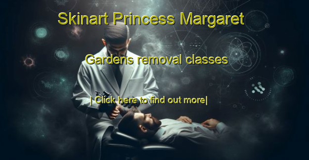 Skinart Princess Margaret Gardens removal classes-United Kingdom