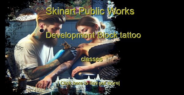 Skinart Public Works Development Block tattoo classes-United Kingdom