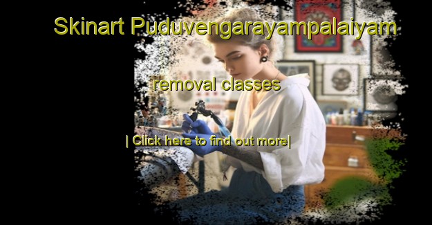 Skinart Puduvengarayampalaiyam removal classes-United Kingdom