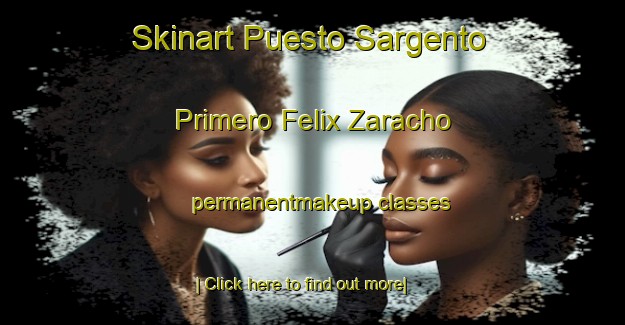 Skinart Puesto Sargento Primero Felix Zaracho permanentmakeup classes-United Kingdom