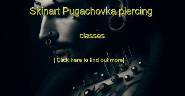 Skinart Pugachovka piercing classes-United Kingdom