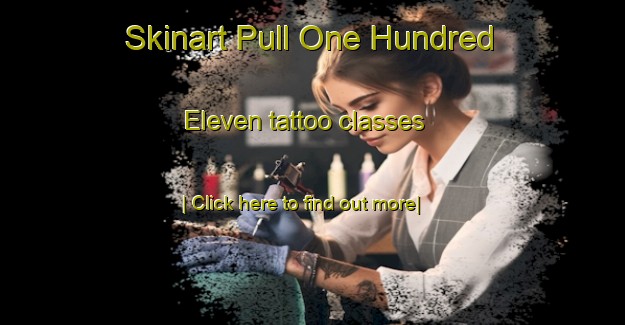 Skinart Pull One Hundred Eleven tattoo classes-United Kingdom