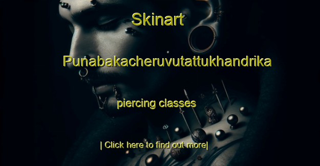 Skinart Punabakacheruvutattukhandrika piercing classes-United Kingdom