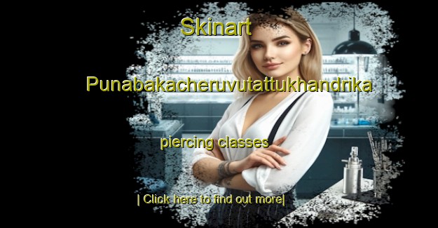 Skinart Punabakacheruvutattukhandrika piercing classes-United Kingdom