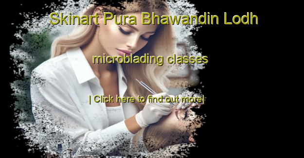 Skinart Pura Bhawandin Lodh microblading classes-United Kingdom