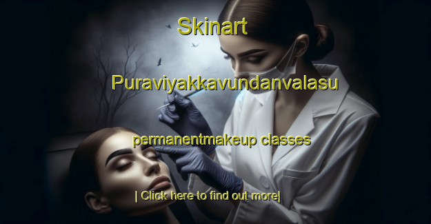 Skinart Puraviyakkavundanvalasu permanentmakeup classes-United Kingdom