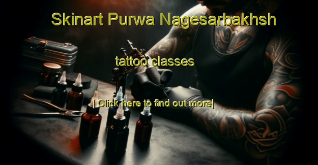 Skinart Purwa Nagesarbakhsh tattoo classes-United Kingdom