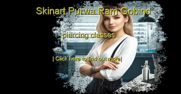 Skinart Purwa Ram Gobind piercing classes-United Kingdom