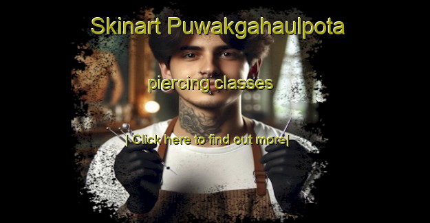 Skinart Puwakgahaulpota piercing classes-United Kingdom