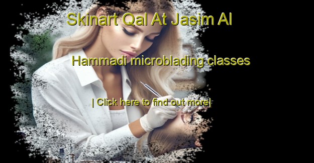 Skinart Qal At Jasim Al Hammadi microblading classes-United Kingdom