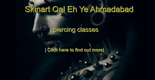 Skinart Qal Eh Ye Ahmadabad piercing classes-United Kingdom