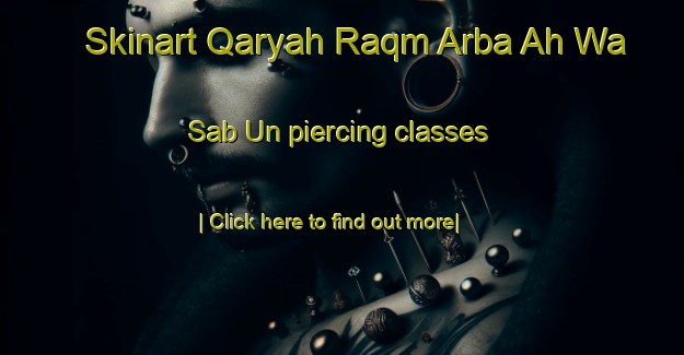 Skinart Qaryah Raqm Arba Ah Wa Sab Un piercing classes-United Kingdom