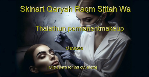 Skinart Qaryah Raqm Sittah Wa Thalathun permanentmakeup classes-United Kingdom