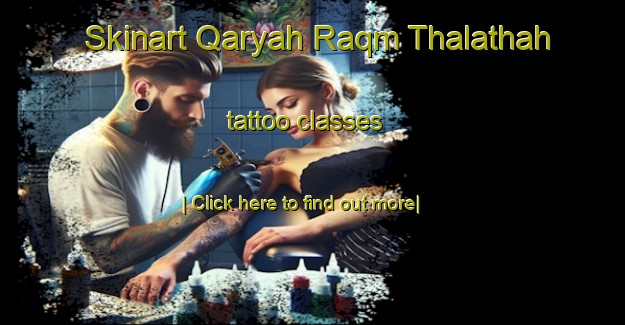 Skinart Qaryah Raqm Thalathah tattoo classes-United Kingdom