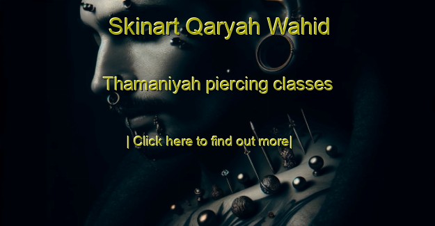 Skinart Qaryah Wahid Thamaniyah piercing classes-United Kingdom