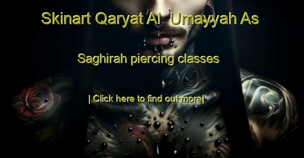 Skinart Qaryat Al  Umayyah As Saghirah piercing classes-United Kingdom