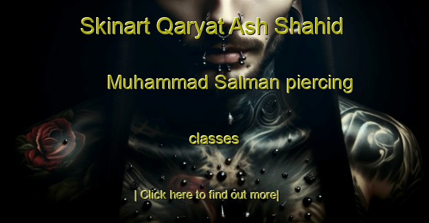 Skinart Qaryat Ash Shahid Muhammad Salman piercing classes-United Kingdom