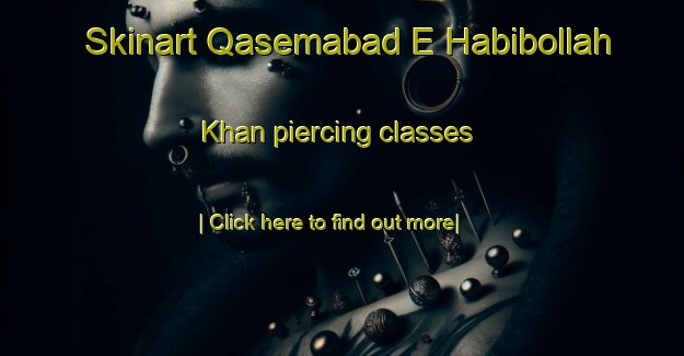 Skinart Qasemabad E Habibollah Khan piercing classes-United Kingdom