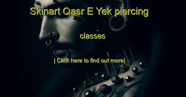 Skinart Qasr E Yek piercing classes-United Kingdom