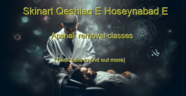 Skinart Qeshlaq E Hoseynabad E Apshali removal classes-United Kingdom