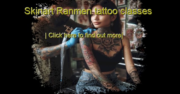 Skinart Ranmen tattoo classes-United Kingdom