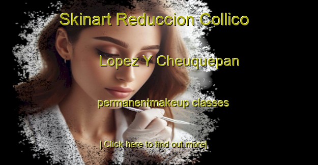 Skinart Reduccion Collico Lopez Y Cheuquepan permanentmakeup classes-United Kingdom