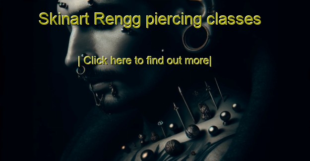 Skinart Rengg piercing classes-United Kingdom