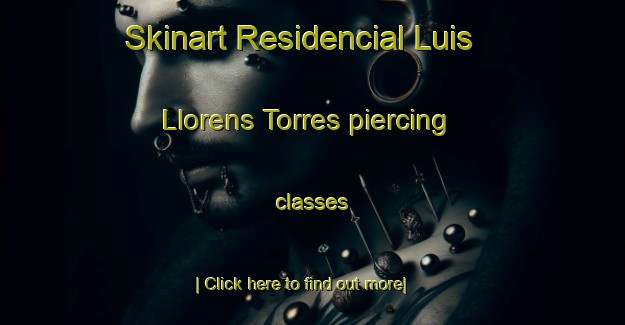 Skinart Residencial Luis Llorens Torres piercing classes-United Kingdom