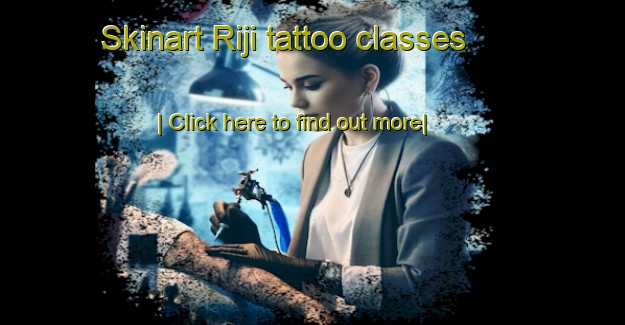 Skinart Riji tattoo classes-United Kingdom