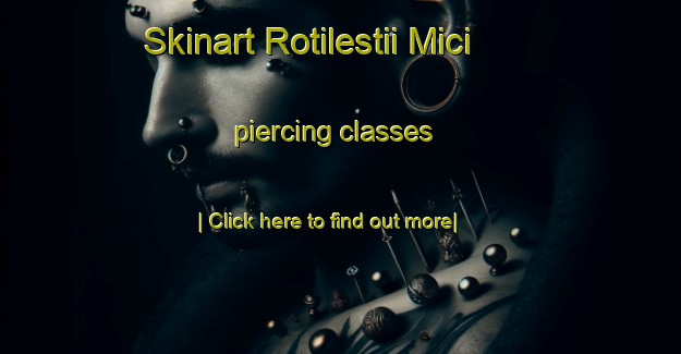 Skinart Rotilestii Mici piercing classes-United Kingdom