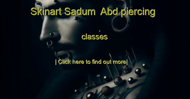 Skinart Sadum  Abd piercing classes-United Kingdom