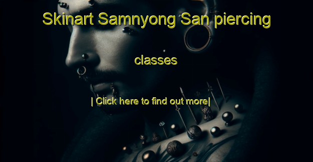 Skinart Samnyong San piercing classes-United Kingdom