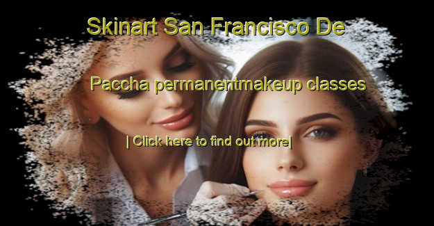 Skinart San Francisco De Paccha permanentmakeup classes-United Kingdom