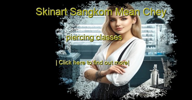 Skinart Sangkom Mean Chey piercing classes-United Kingdom