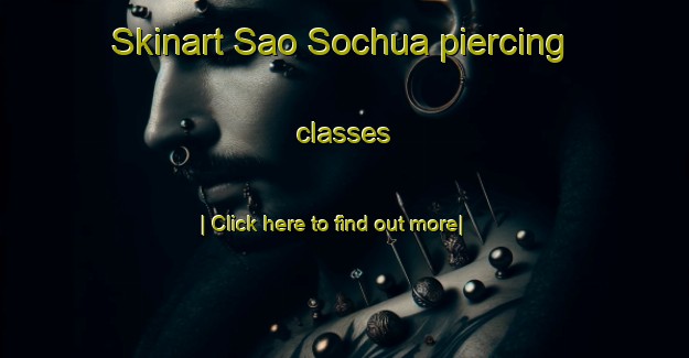 Skinart Sao Sochua piercing classes-United Kingdom