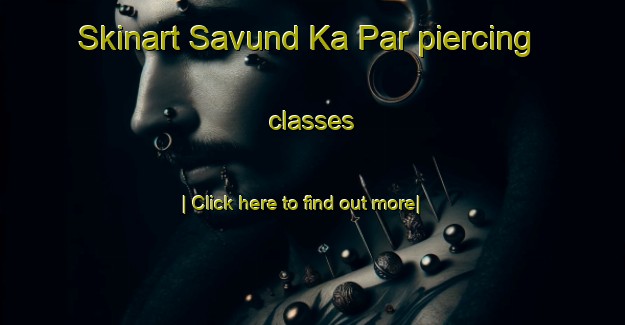 Skinart Savund Ka Par piercing classes-United Kingdom