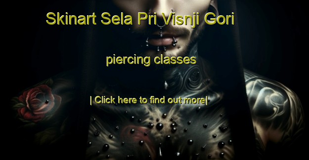 Skinart Sela Pri Visnji Gori piercing classes-United Kingdom